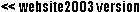 go to "website 2003 version"
